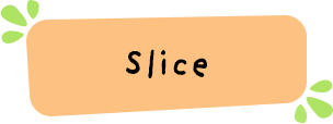 Slice